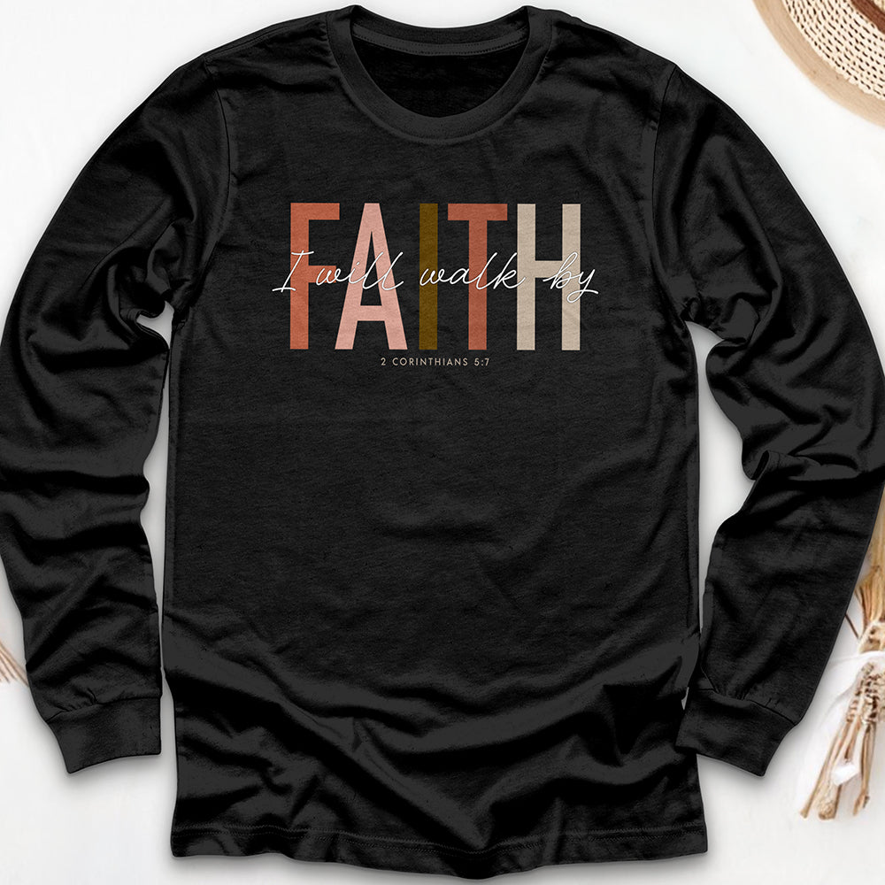 I Will Walk by Faith Long Sleeve Tee