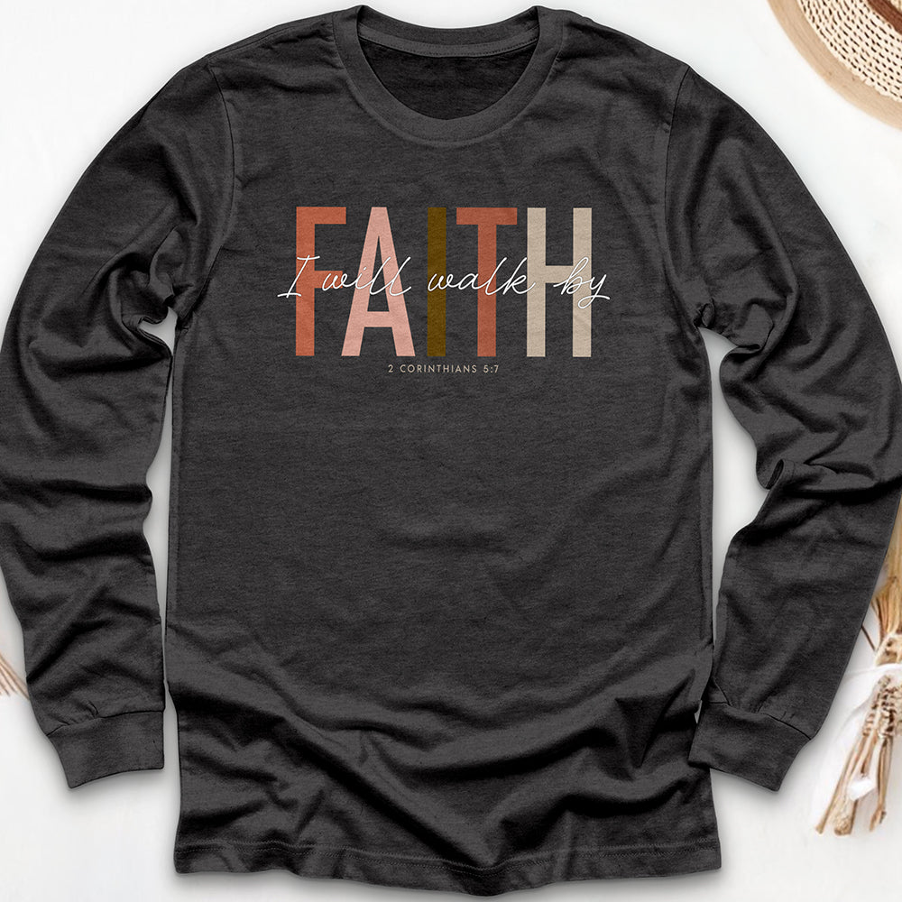 I Will Walk by Faith Long Sleeve Tee