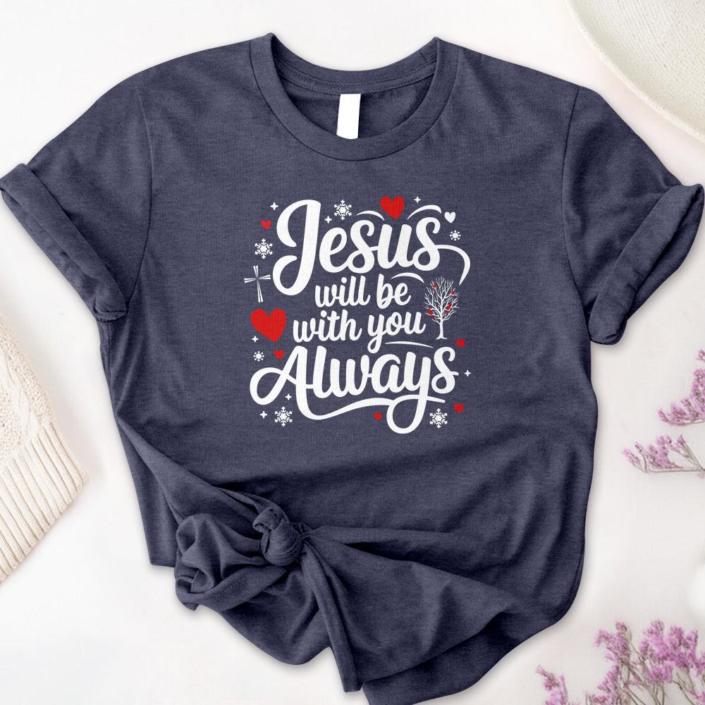 Jesus Will Be With You Always Tee