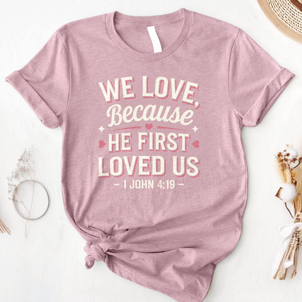 We Love Because He First Loved Us Tee