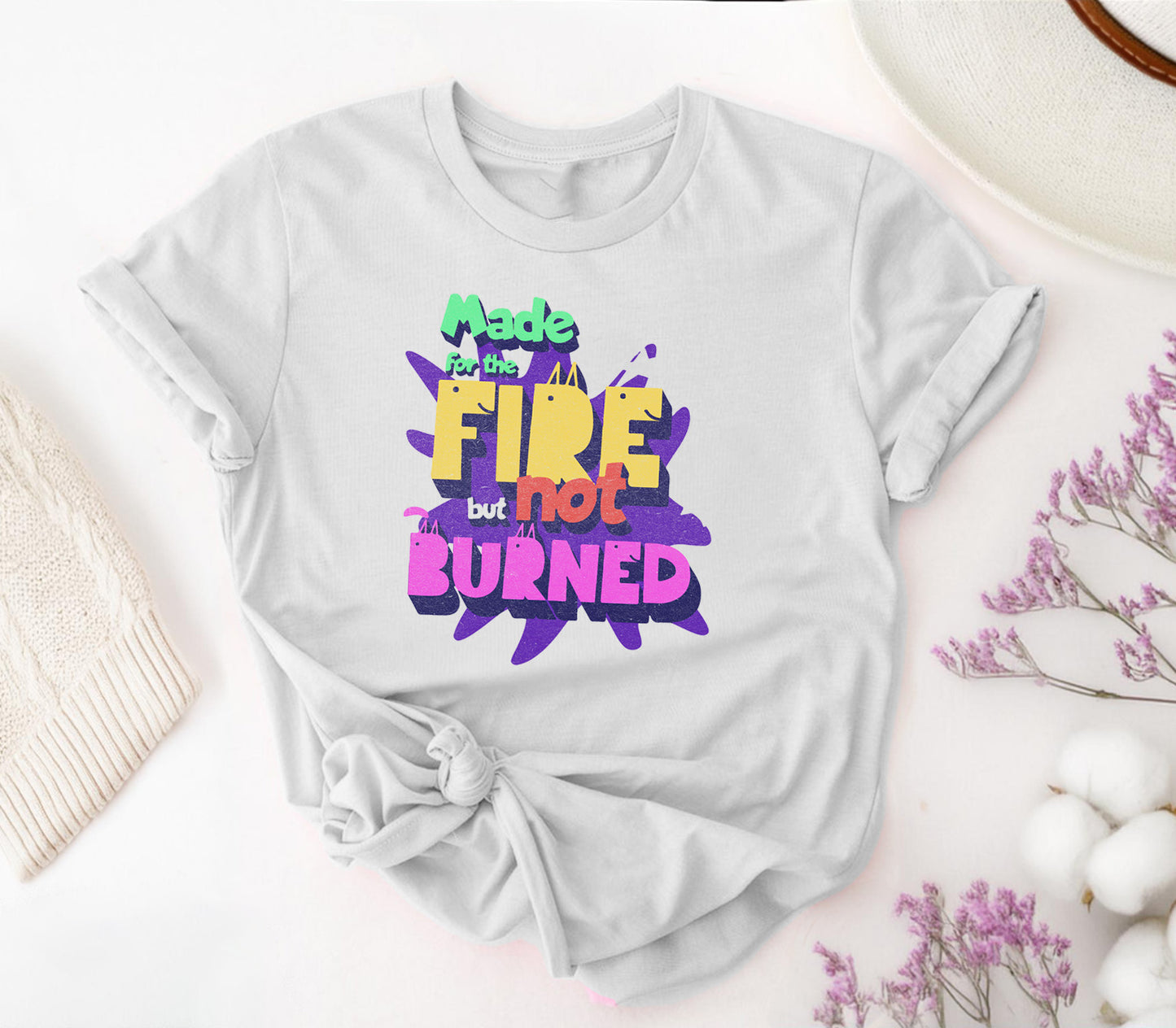 Made for the Fire But Not Burned