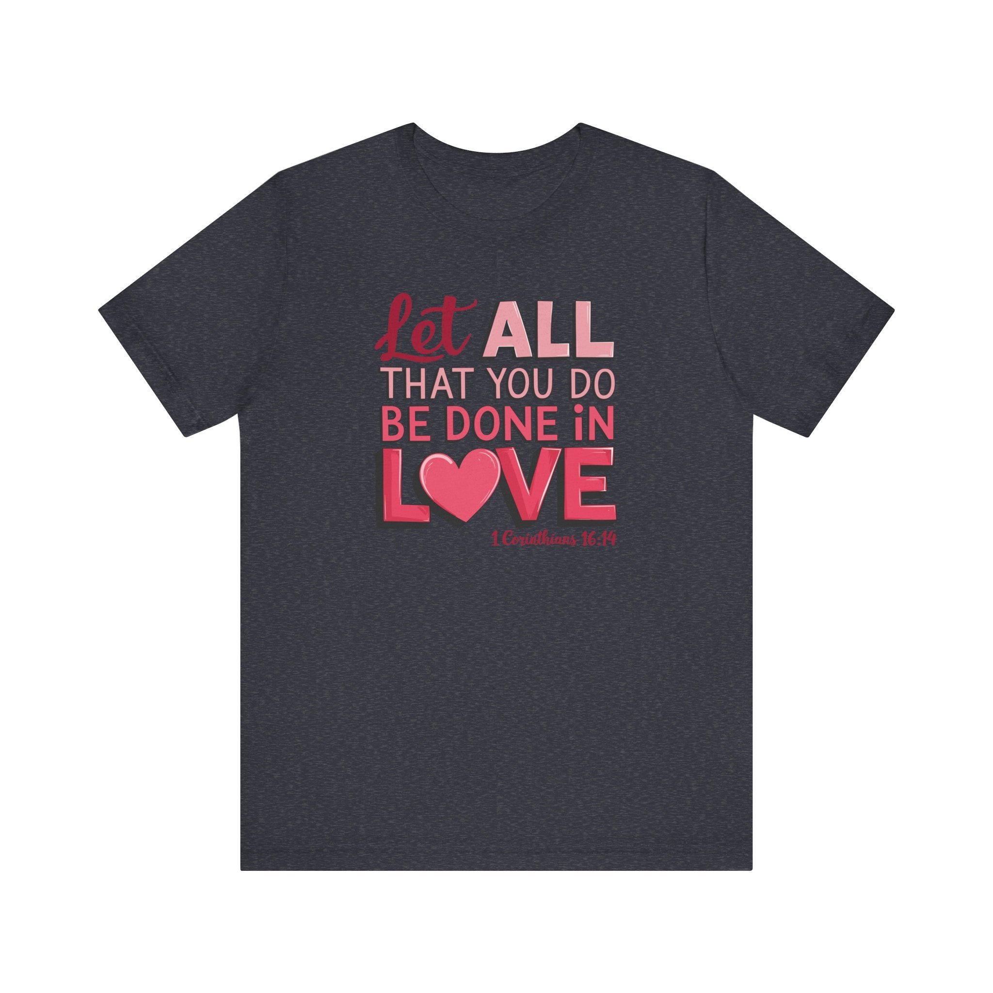 Let All You Do Be Done In Love Tee