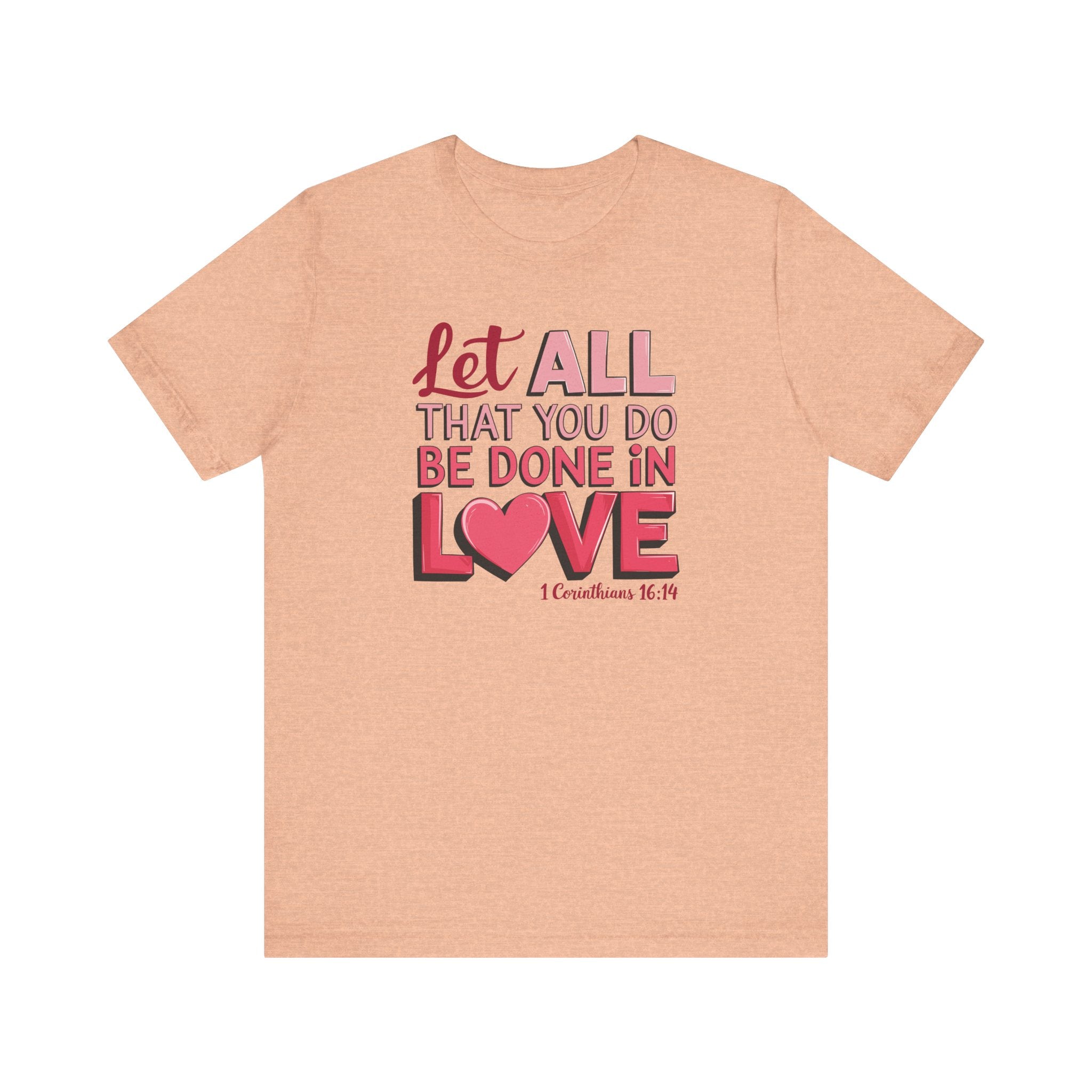 Let All You Do Be Done In Love Tee