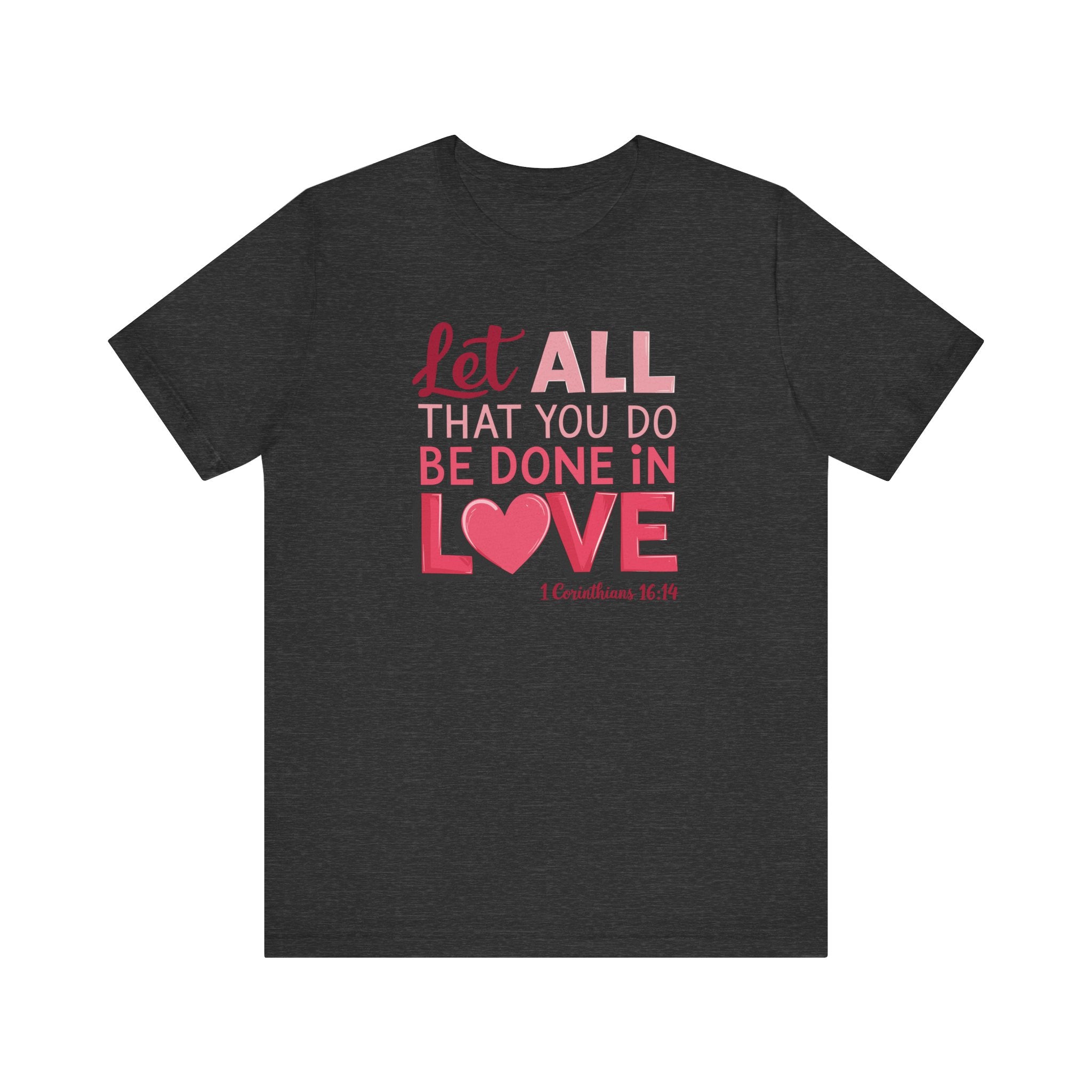 Let All You Do Be Done In Love Tee