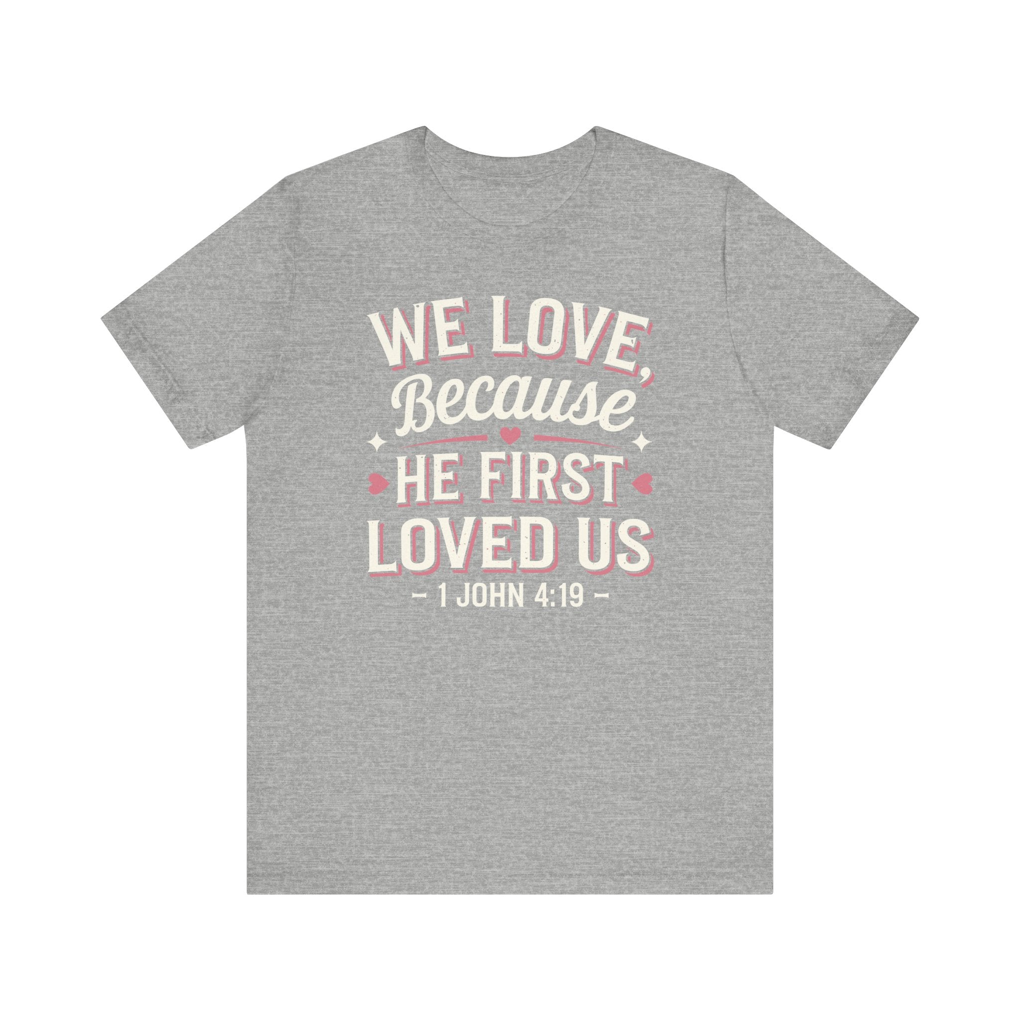 We Love Because He First Loved Us Tee