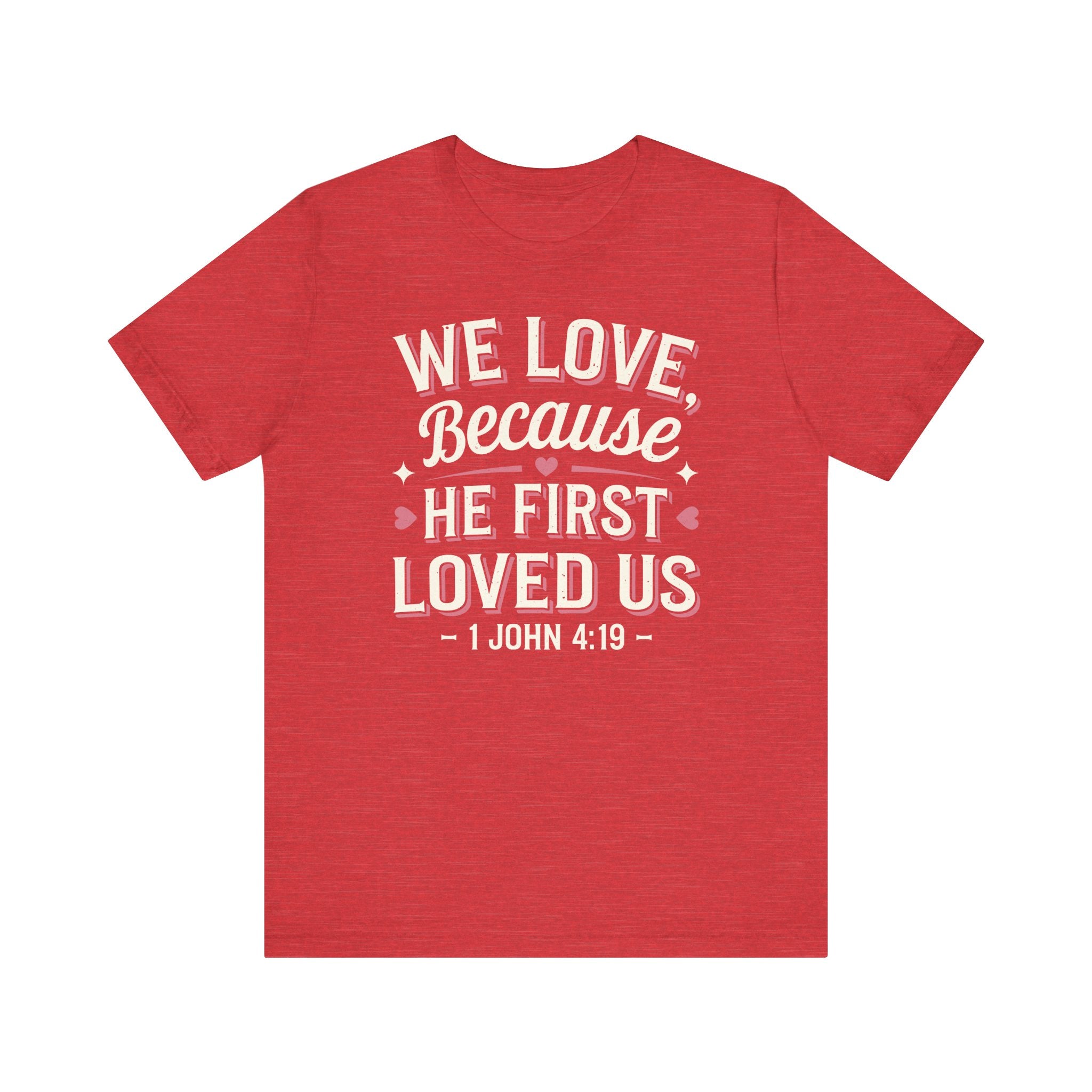 We Love Because He First Loved Us Tee