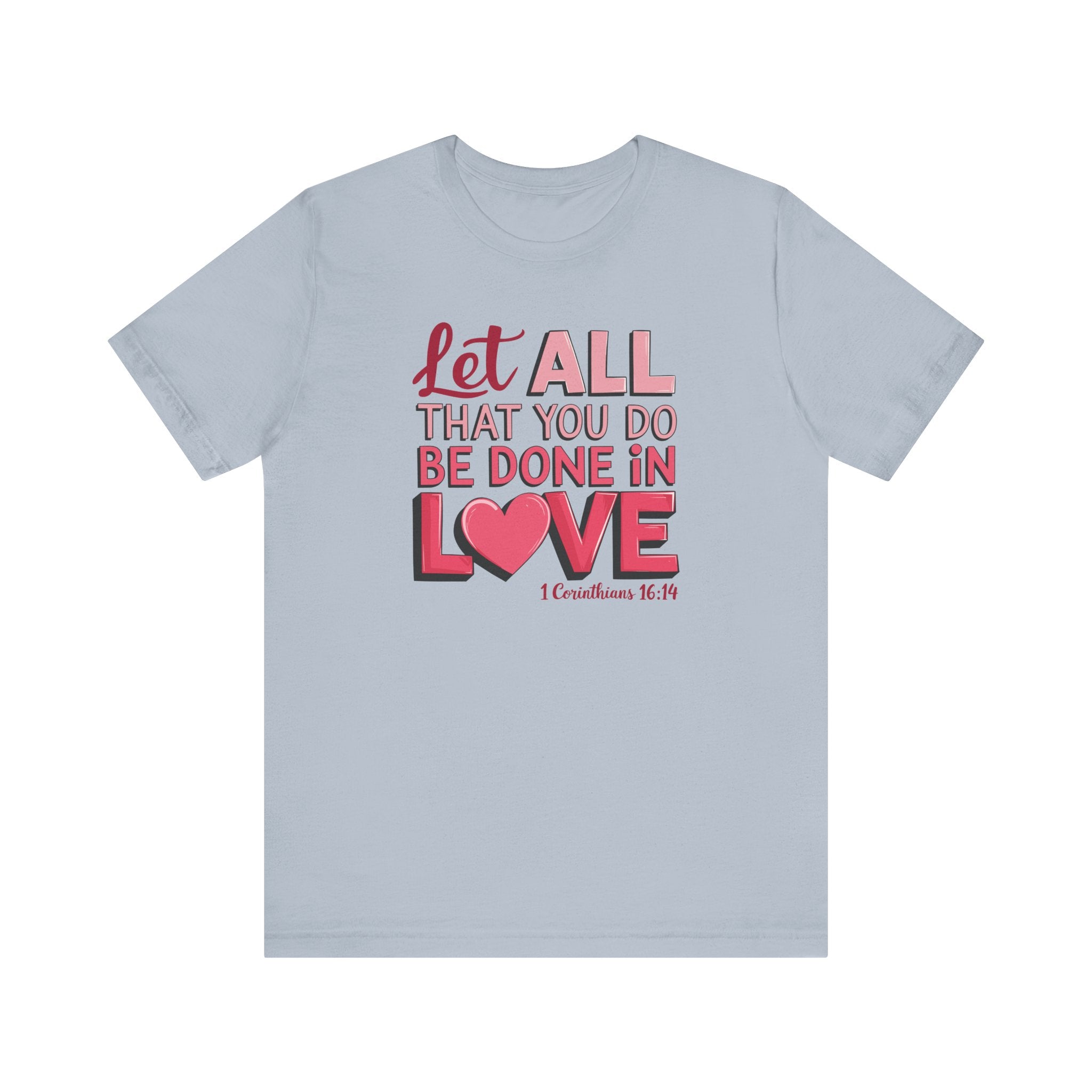 Let All You Do Be Done In Love Tee