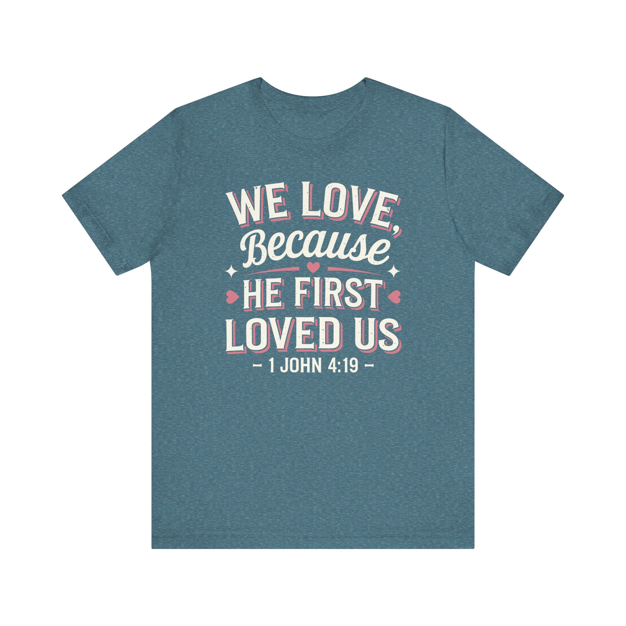 We Love Because He First Loved Us Tee