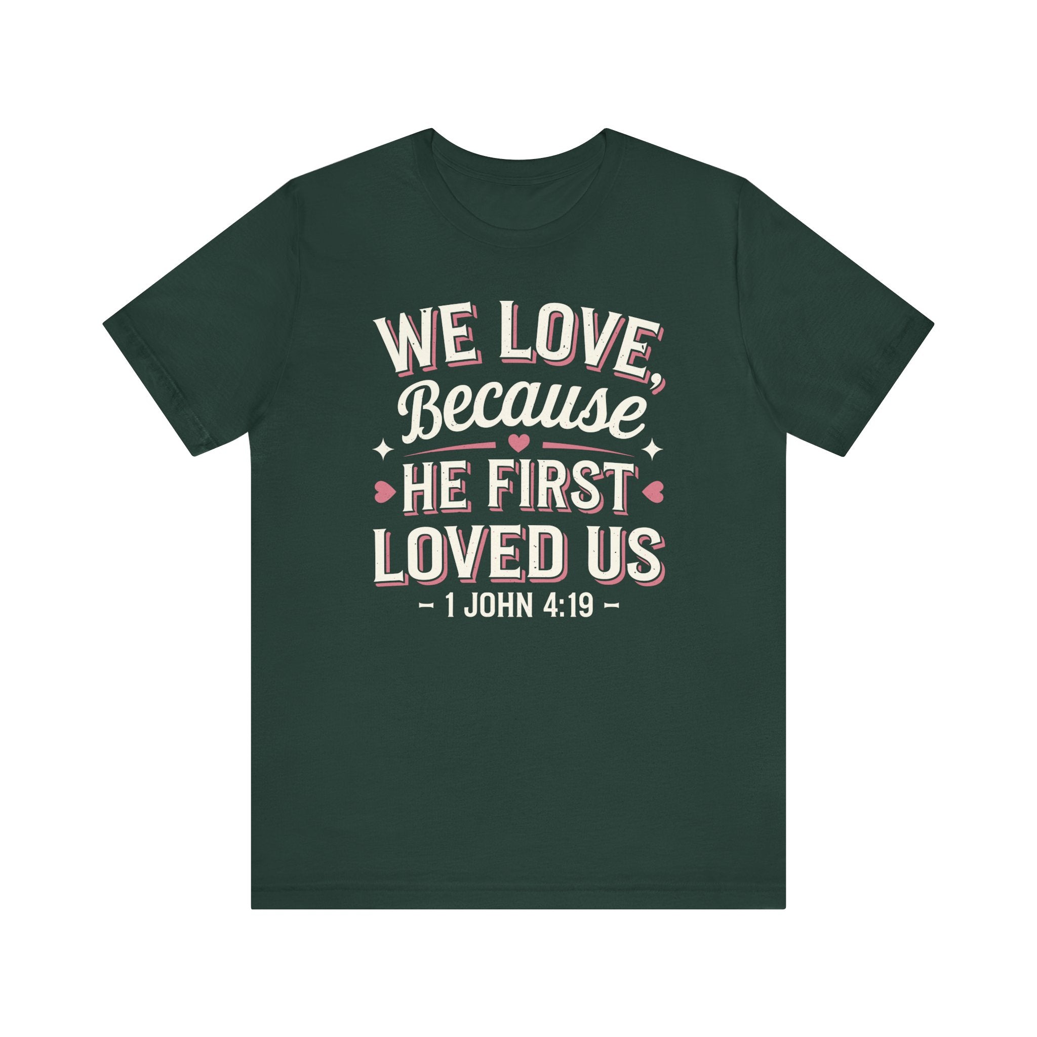 We Love Because He First Loved Us Tee