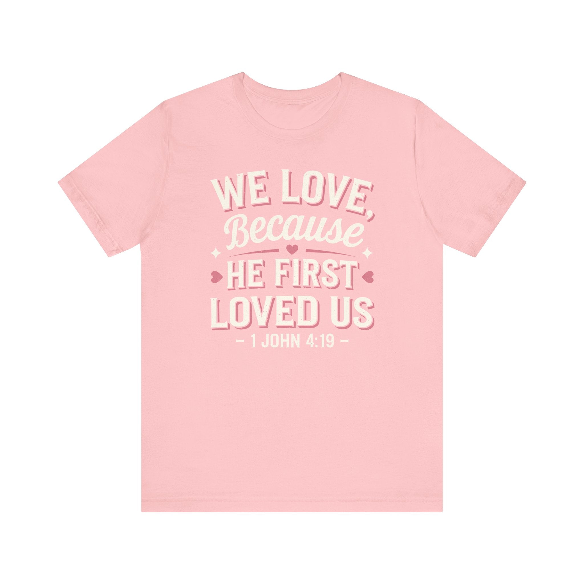 We Love Because He First Loved Us Tee