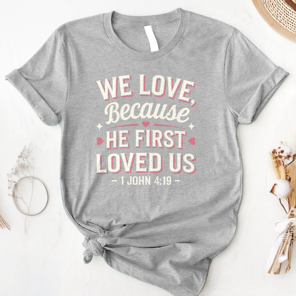 We Love Because He First Loved Us Tee