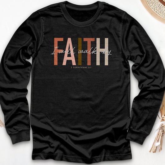 I Will Walk by Faith Long Sleeve Tee