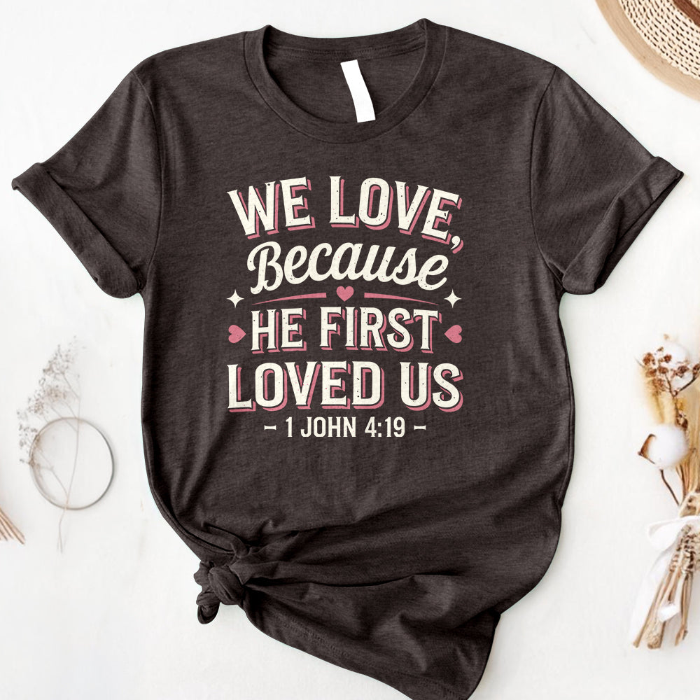We Love Because He First Loved Us Tee