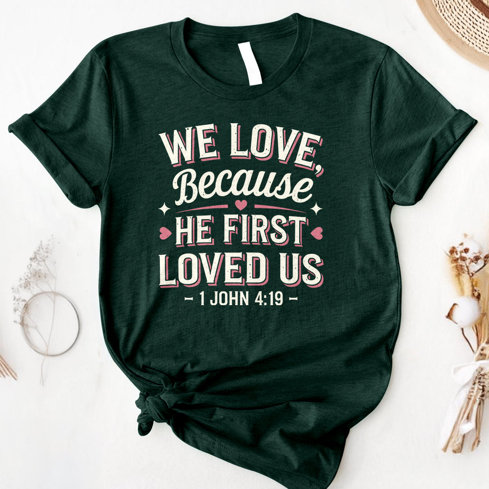 We Love Because He First Loved Us Tee