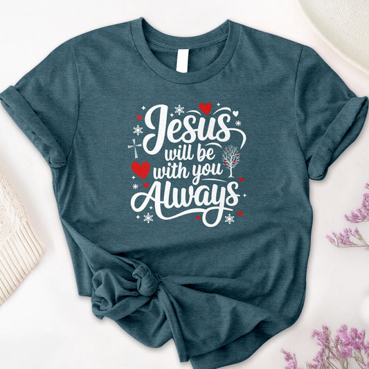 Jesus Will Be With You Always Tee
