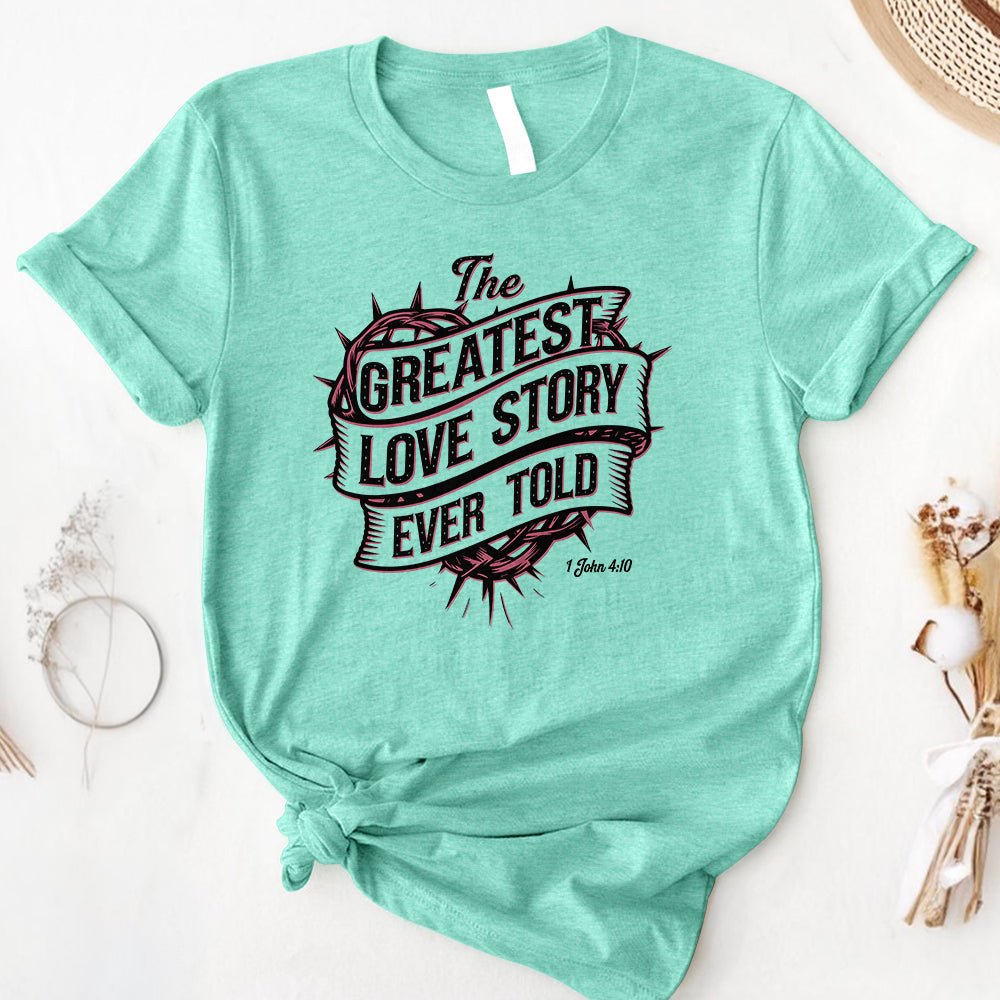 The Greatest Love Story Ever Told Tee