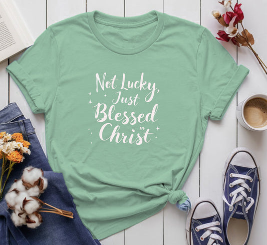 Not Lucky, Just Blessed In Christ