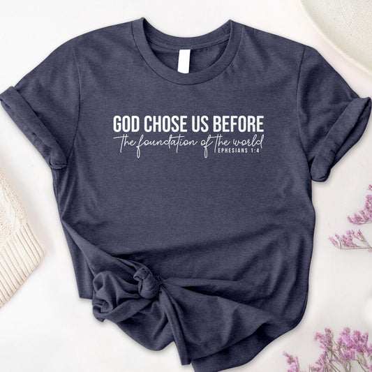 God Chose Us Before Tee