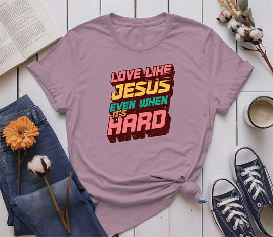 Love Like Jesus, Even When It’s Hard