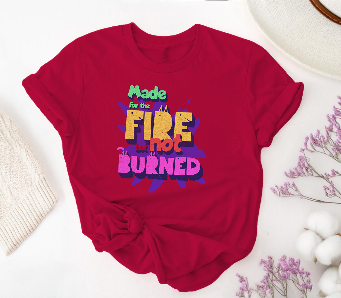 Made for the Fire But Not Burned