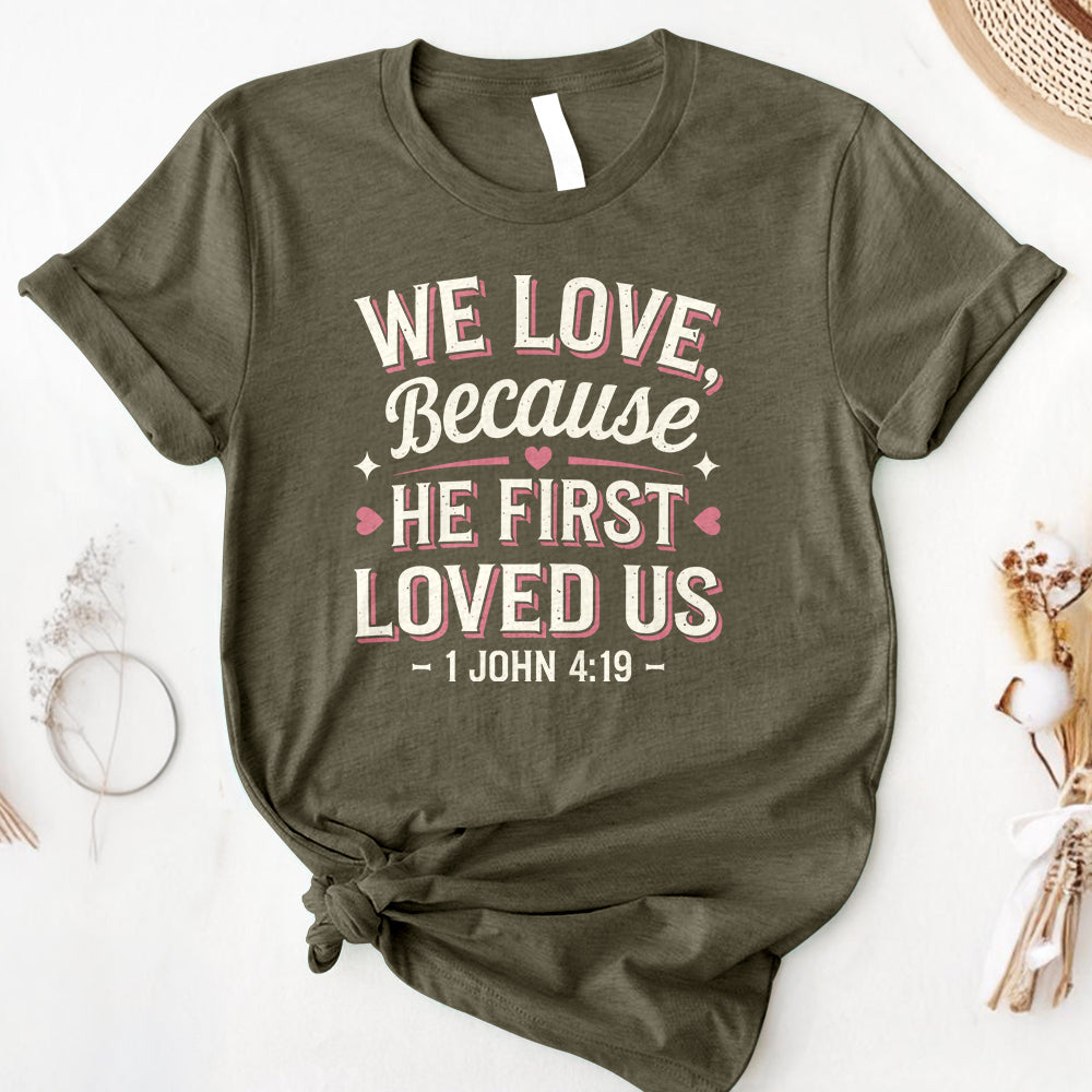 We Love Because He First Loved Us Tee