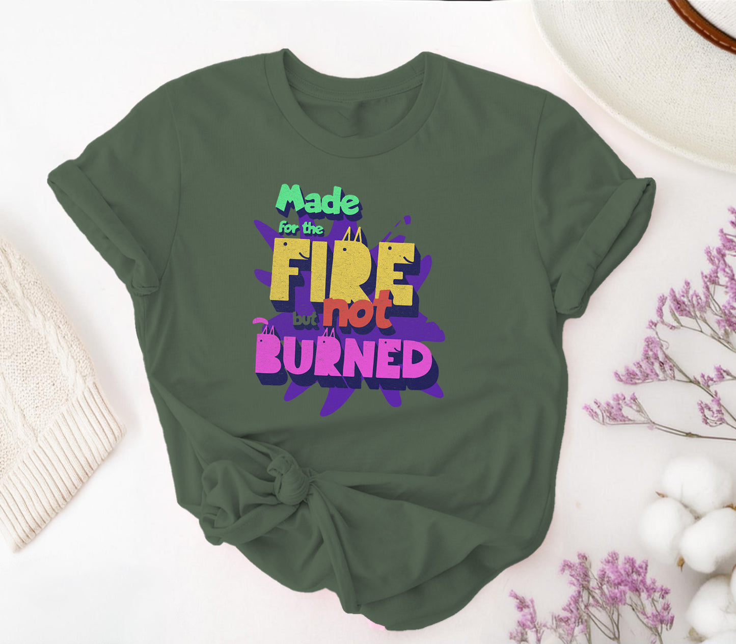 Made for the Fire But Not Burned