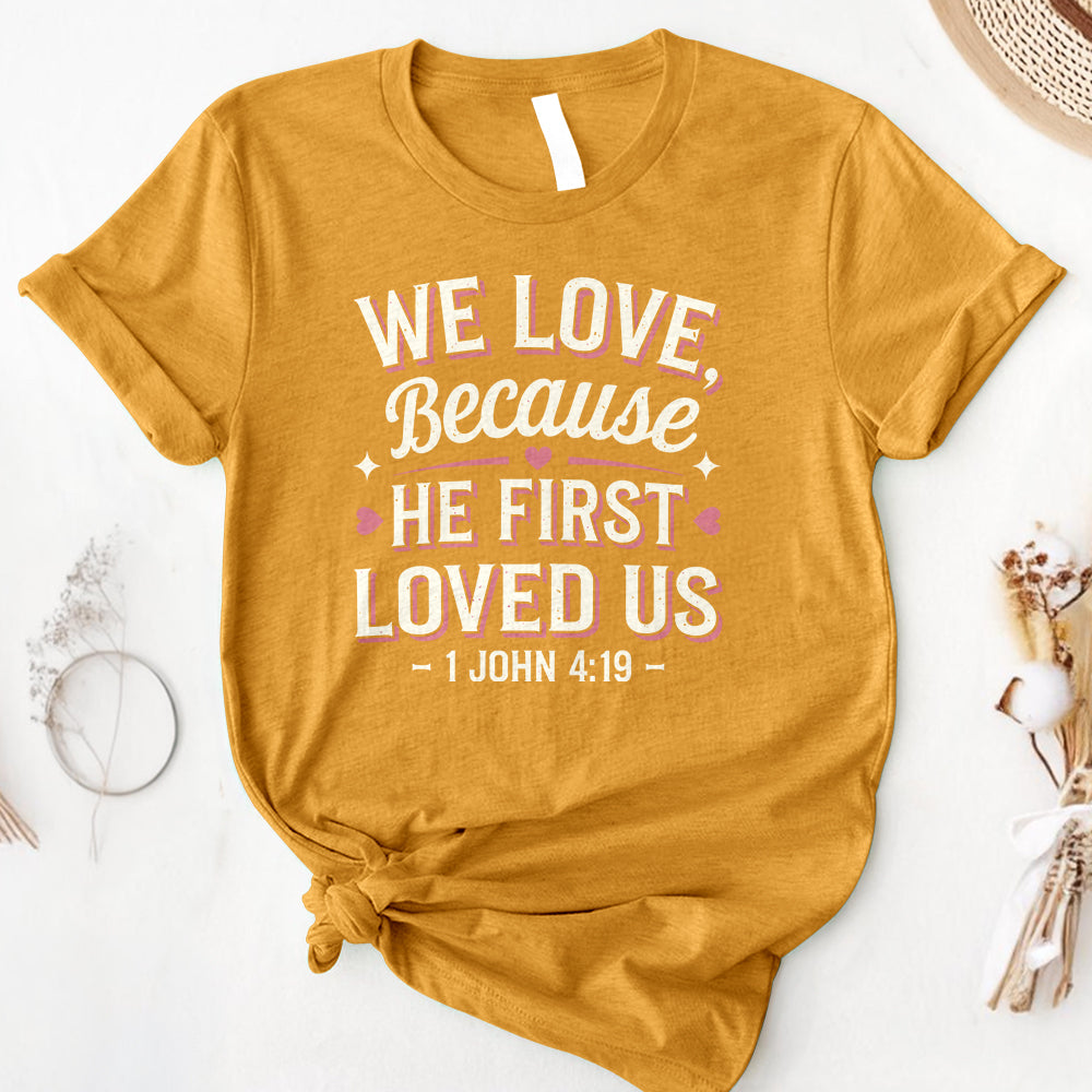 We Love Because He First Loved Us Tee