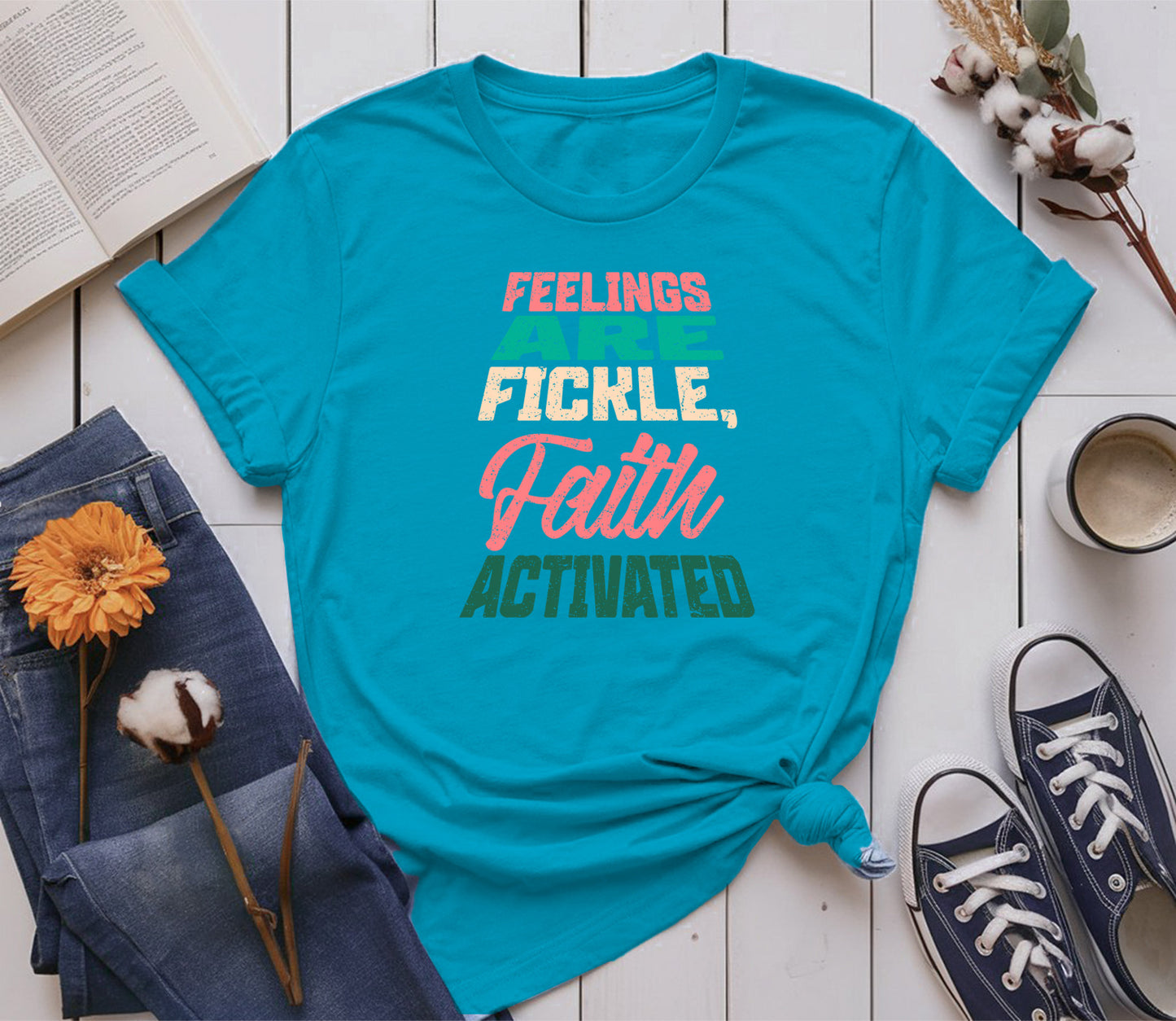 Feelings are Fickle, Faith Activated